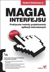 Okładka książki Magia interfejsu. Praktyczne metody projektowania aplikacji internetowych Robert Hoekman