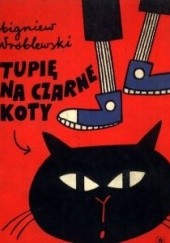 Okładka książki Tupię na czarne koty Zbigniew Wróblewski