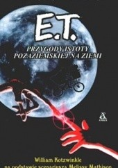 Okładka książki E.T.: Przygody istoty pozaziemskiej na Ziemi William Kotzwinkle