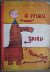 Okładka książki O Felku, Żbiku i Mamutku ... : wiersze dla dzieci Wiktor Woroszylski