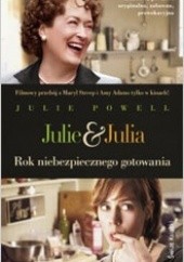 Okładka książki Julie & Julia. Rok niebezpiecznego gotowania Julie Powell
