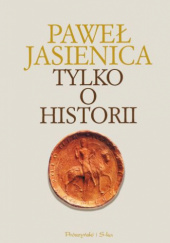 Okładka książki Tylko o historii Paweł Jasienica