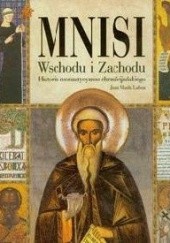 Okładka książki Mnisi Wschodu i Zachodu. Historia monastycyzmu chrześcijańskiego Juan Maria Laboa