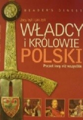 Okładka książki Władcy i królowie Polski: Jacy byli i jak żyli: Poczet inny niż wszystkie Lech Bielski, Mariusz Trąba