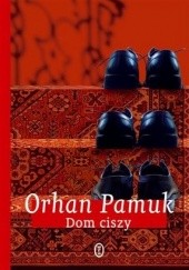Okładka książki Dom ciszy Orhan Pamuk