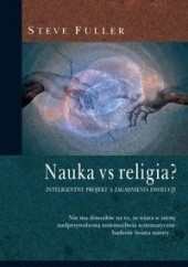 Okładka książki Nauka vs religia? Inteligentny projekt a zagadnienia ewolucji Steve Fuller