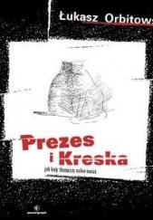 Okładka książki Prezes i Kreska: jak koty tłumaczą sobie świat Łukasz Orbitowski