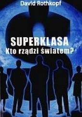 Okładka książki Superklasa. Kto rządzi światem? David Rothkopf