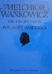 Okładka książki Dzieła emigracyjne. De profundis. Polacy i Ameryka Melchior Wańkowicz