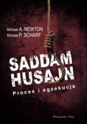 Okładka książki Saddam Husajn. Proces i egzekucja Michael A. Newton, Michael P. Scharf