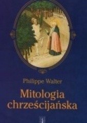 Okładka książki Mitologia chrześcijańska Philippe Walter