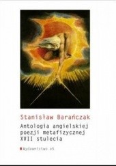 Okładka książki Antologia angielskiej poezji metafizycznej XVII stulecia Stanisław Barańczak