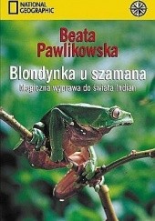 Okładka książki Blondynka u szamana Beata Pawlikowska