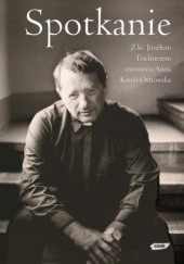 Okładka książki Spotkanie: Z ks. Józefem Tischnerem rozmawia Anna Karoń Ostrowska Anna Karoń-Ostrowska, Józef Tischner