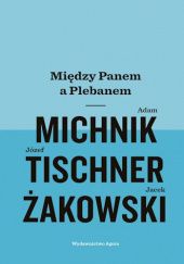 Okładka książki Między panem a plebanem Adam Michnik, Józef Tischner, Jacek Żakowski