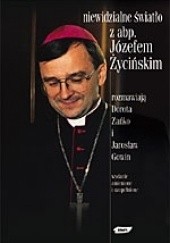 Niewidzialne światło: Z abp. Józefem Życińskim rozmawiają Dorota Zańko i Jarosław Gowin