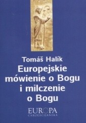 Okładka książki Europejskie mówienie o Bogu i milczenie o Bogu Tomáš Halík