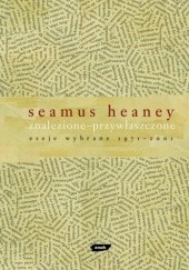 Okładka książki Znalezione - przywłaszczone: Eseje wybrane 1971 – 2001 Seamus Heaney