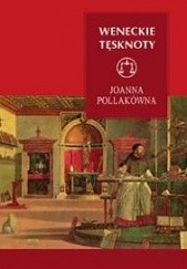 Okładka książki Weneckie tęsknoty Joanna Pollakówna