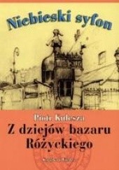 Okładka książki Niebieski syfon.  Z dziejów bazaru Różyckiego Piotr Kulesza