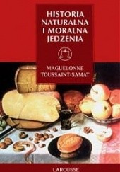 Okładka książki Historia naturalna i moralna jedzenia Maguelonne Toussaint-Samat