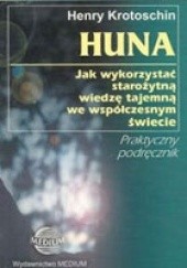 Okładka książki Huna: jak wykorzystać starożytną wiedzę tajemną we współczesnym świecie Henry Krotoschin