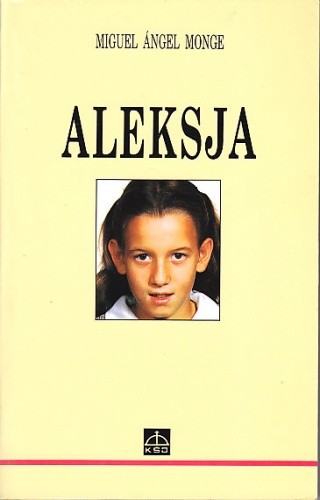 Okładka książki Aleksja : radość i heroizm w chorobie Miguel Angel Monge