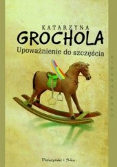 Okładka książki Upoważnienie do szczęścia Katarzyna Grochola