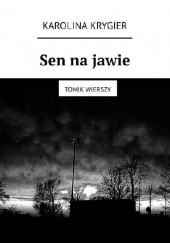 Okładka książki Sen na jawie - tomik wierszy Karolina Krygier