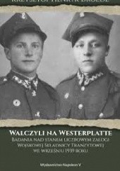 Okładka książki Walczyli na Westerplatte. Badania nad stanem liczbowym załogi Wojskowej Składnicy Tranzytowej we wrześniu 1939 roku. Krzysztof  Henryk Dróżdż