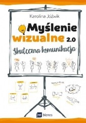 Okładka książki Myślenie wizualne 2.0 Skuteczna komunikacja Karolina Jóźwik