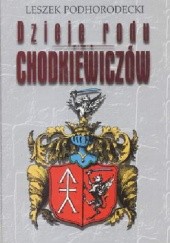 Okładka książki DZIEJE RODU CHODKIEWICZÓW Leszek Podhorodecki