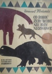 Okładka książki Co robić, żeby dzieci nie były nerwowe Ziemowit Włodarski