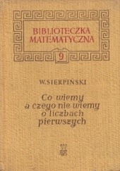 Okładka książki Co wiemy a czego nie wiemy o liczbach pierwszych Wacław Sierpiński