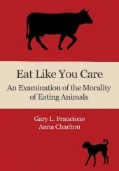 Okładka książki Eat Like You Care: An Examination of the Morality of Eating Animals Anna E. Charlton, Gary L. Francione