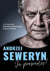 Okładka książki Andrzej Seweryn. Ja prowadzę Arkadiusz Bartosiak, Łukasz Klinke