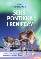 Okładka książki Seks, pontikka i renifery Wojciech Frankowski