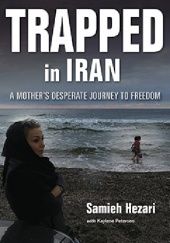 Okładka książki Trapped in Iran: A Mother's Desperate Journey to Freedom Samieh Hezari, Samieh Hezari