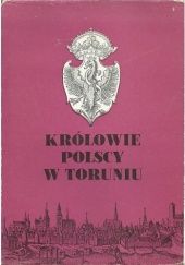 Okładka książki Królowie polscy w Toruniu praca zbiorowa