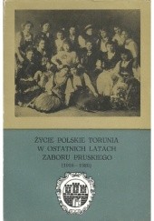 Okładka książki Życie polskie Torunia w ostatnich latach zaboru pruskiego (1916-1920) Tadeusz Zakrzewski