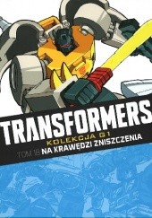 Okładka książki Transformers #18: Na krawędzi zniszczenia José Delbo, Simon Furman, Geoff Senior, Dwayne Turner, Andrew Wildman