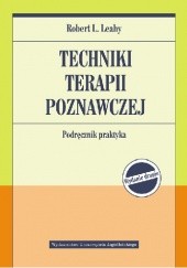 Okładka książki Techniki terapii poznawczej. Wydanie drugie Robert L. Leahy