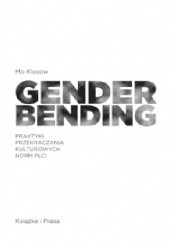 Okładka książki Gender bending. Praktyki przekraczania kulturowych norm płci Mo Klosow