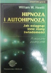Okładka książki Hipnoza i autohipnoza. Jak osiągnąć inne stany świadomości William W. Hewitt