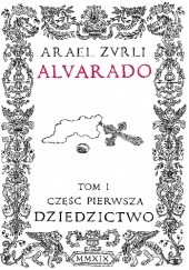 Okładka książki Alvarado. Tom I, część pierwsza: Dziedzictwo; część druga: Wieża Arael Zurli