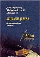 Okładka książki Szukanie Jezusa. Ćwiczenia duchowe w praktyce Józef Augustyn SJ, Władysław Gryzło SJ, Adam Żak