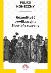 Okładka książki Różnorodność cywilizacyjna Słowiańszczyzny Feliks Koneczny
