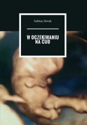 Okładka książki W oczekiwaniu na cud Sabina Siwak
