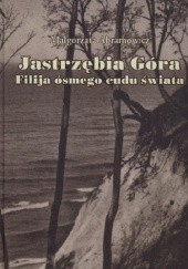 Okładka książki Jastrzębia Góra. Filija ósmego cudu świata Małgorzata Abramowicz