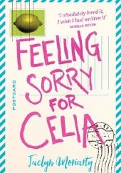 Okładka książki Feeling Sorry for Celia Jaclyn Moriarty
